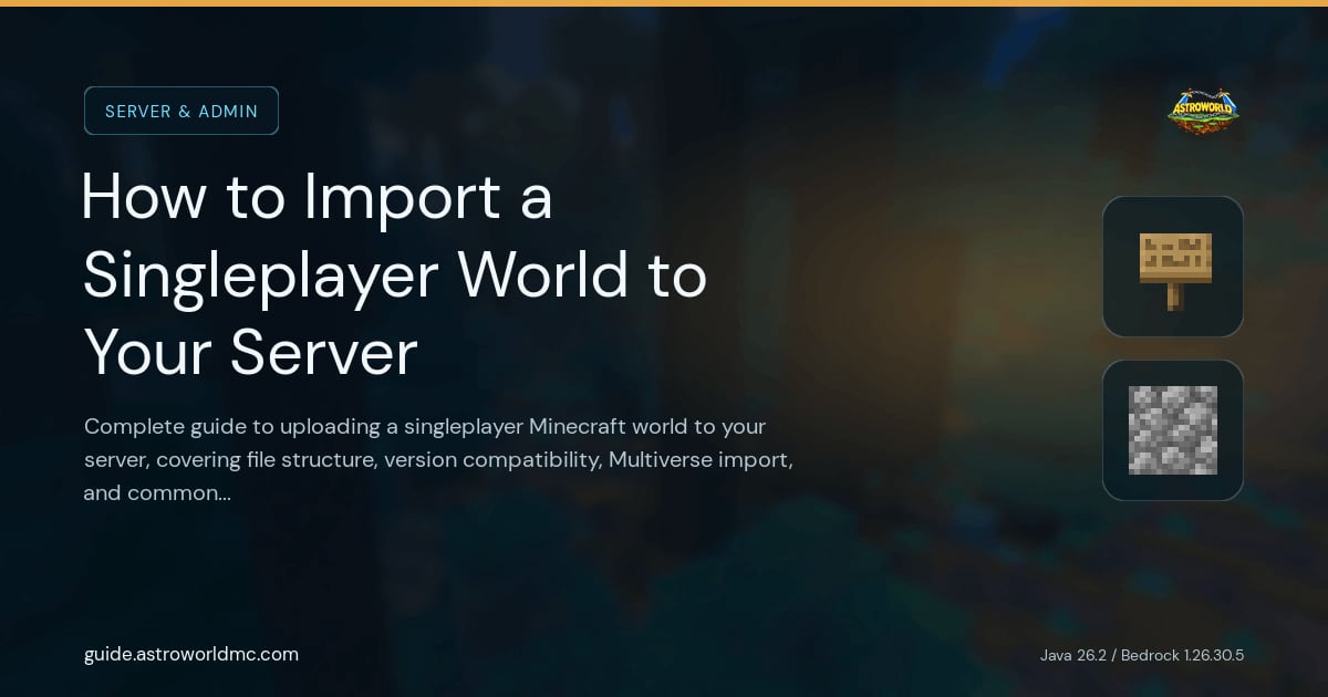 How to Import a Singleplayer World to Your Server: Complete guide to uploading a singleplayer Minecraft world to your server, covering file structure, version compatibility, Multiverse import, and common issues.